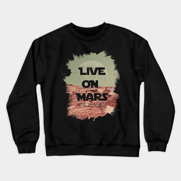 Live On Mars Crewneck Sweatshirt by OtakuDezain